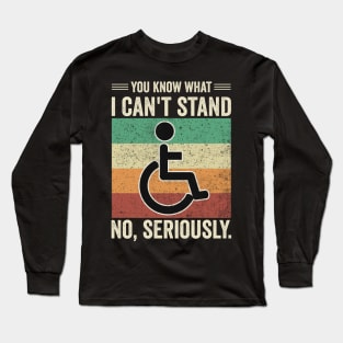 Funny Wheelchair You Know What I Cant Stand Long Sleeve T-Shirt